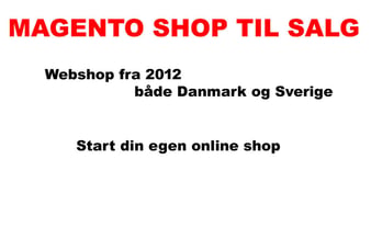 Magento Webshop fra 2012 - både Danmark og Sverige.